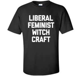 Liberal Feminist Witchcraft T-Shirt funny saying sarcastic